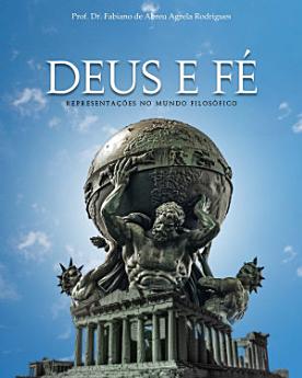 DEUS E FÉ REPRESENTAÇÕES NUM MUNDO FILOSÓFICO